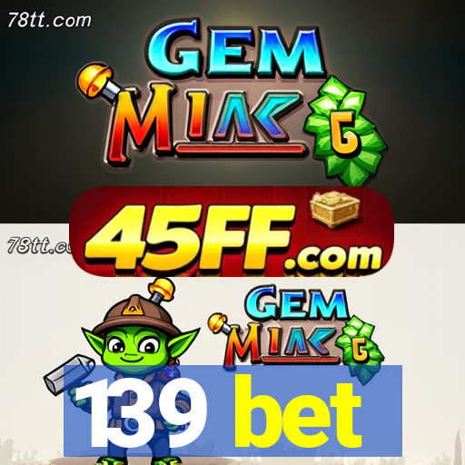 139 bet